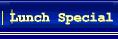 Lunch Special